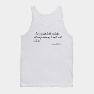 "I have great faith in fools - self-confidence my friends will call it." Tank Top